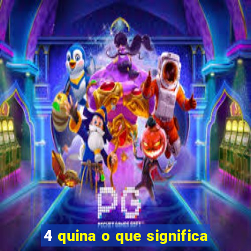 4 quina o que significa